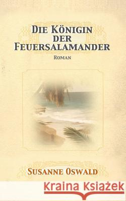 Die Koenigin der Feuersalamander: Roman Oswald, Susanne 9783952439319 Susanne Oswald