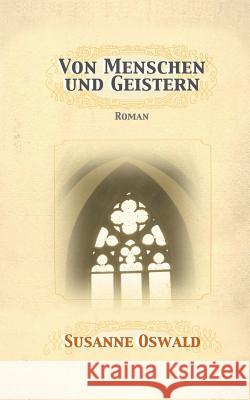 Von Menschen und Geistern: Roman Oswald, Susanne 9783952439333 Susanne Oswald