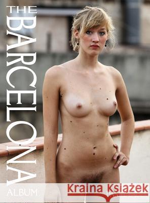 The Barcelona Album: Unretouched sensuality - Photographs by Daniel Bauer Bauer, Daniel 9783952442616 Daniel Bauer