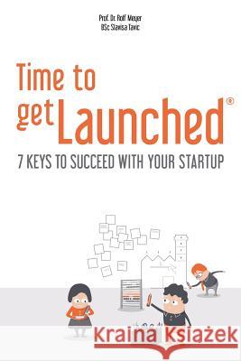 Time to getLaunched: 7 Keys to Succeed with Your Startup Tavic B. Sc, Slavisa 9783952458600 Quergruender Gmbh