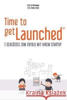 Time to getLaunched: 7-Schlüssel zum Erfolg mit Ihrem Startup Meyer, Rolf 9783952458631 Quergruender Gmbh