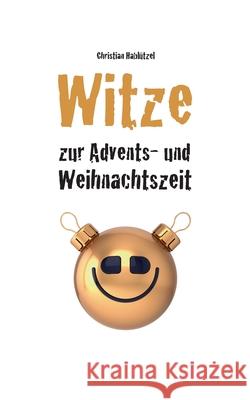 Witze zur Advents- und Weihnachtszeit Christian Hablützel 9783952467329 Lachdichgesund