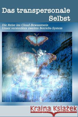 Das transpersonale Selbst: Die Reise ins Cloud-Bewusstsein, unser verstecktes zweites Betriebssystem Wilms-Mancini, Tamara 9783952469729 Silence Finder Gmbh