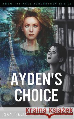 Ayden's Choice. Sam Felix Erika Edblom Frances Addison 9783952471609