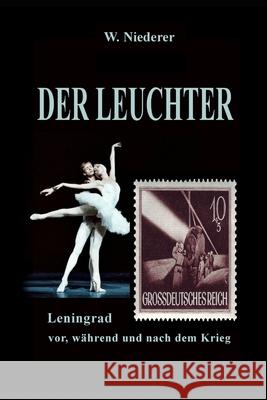 Der Leuchter: Die Leningrader Blockade und die Liebe Werner Niederer 9783952473269 Grunkreuzverlag