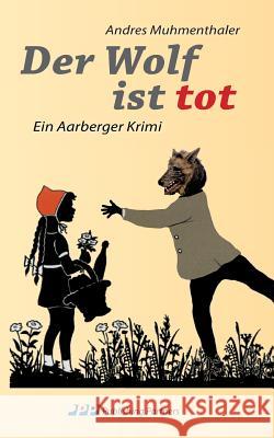 Der Wolf ist tot: Ein Aarberger Krimi Muhmenthaler, Andres 9783952475102 Publishing Partners