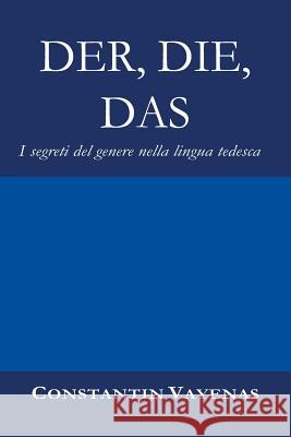 Der, Die, Das: I segreti del genere nella lingua tedesca Constantin Vayenas, Sofia Bellelli, Marco Federici 9783952481035 Constantin Vayenas