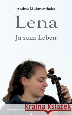 Lena: Ja zum Leben Muhmenthaler, Andres 9783952484524