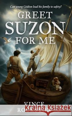 Greet Suzon for me: Can G?d?on lead his family to safety? Vince Rockston 9783952493755