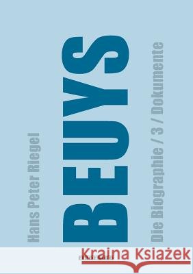 Beuys: DIE BIOGRAPHIE BAND 3 / DOKUMENTE (aktualisierte Auflage) Riegel, Hans Peter 9783952496121