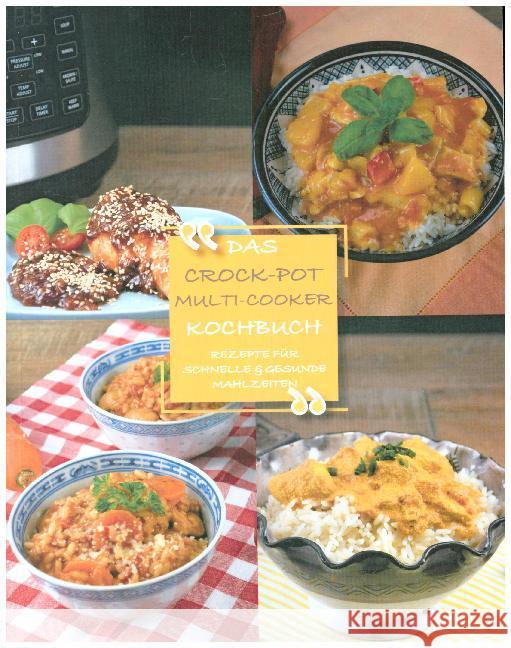 Das Crock-Pot Multi-Cooker Kochbuch. Bd.1 : Rezepte für schnelle & gesunde Mahlzeiten Frey, Sandra; Lerch, Thomas 9783952502846