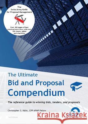 The Ultimate Bid and Proposal Compendium: The reference guide to winning bids, tenders and proposals. Kälin, Christopher S. 9783952506103 Csk Management Gmbh