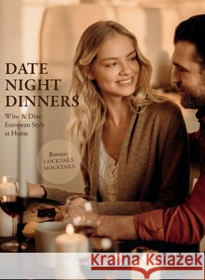 Date Night Dinners: Wine & Dine European Style at Home Váradi, Ilona Gyöngy 9783952512678 Bluetrees Gmbh