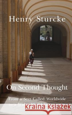 On Second Thought: From a Sect Called Worldwide to a Wider World Community Sturcke 9783952522738 Henry Sturcke