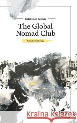 The Global Nomad Club Natalie Bertsch 9783952526248 Natalie Bertsch