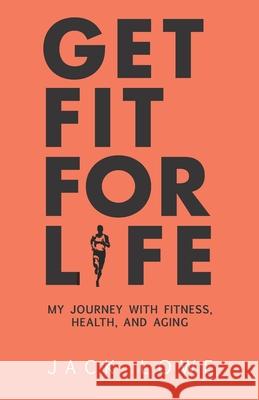 Get Fit For Life: My Journey With Fitness, Health, and Aging Andrew Gordon Jack Lowe 9783952534106