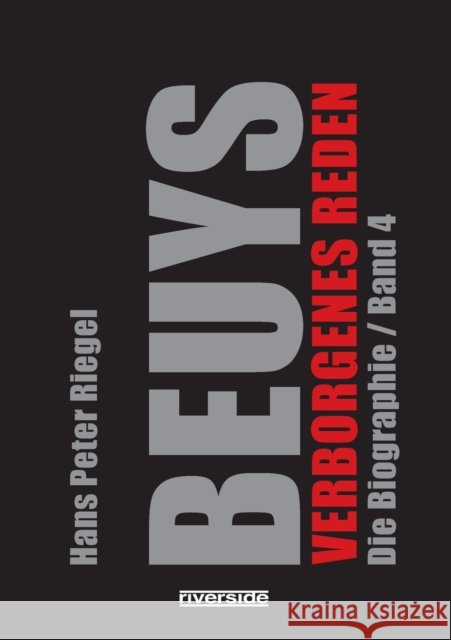 Beuys: Die Biographie Band 4 / Verborgenes Reden Hans Peter Riegel 9783952538609