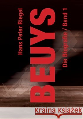 Beuys: Die Biografie / Band 1 Hans Peter Riegel 9783952538630