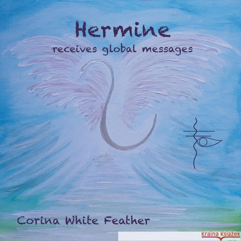 Hermine - receives global messages White Feather, Corina 9783952555262