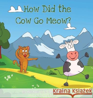 How Did The Cow Go Meow? Michael C F Cresswell   9783952565513 Creality Group Gmbh