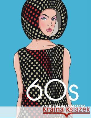 60s COLORING BOOK: THE GROOVY 1960s FASHION COLORING BOOK! Bye Bye Studio   9783952572306 Bye Bye Studio