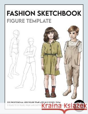 Fashion Sketchbook Kids Figure Template: Over 200 kids' fashion figure templates - from age 3 - 12 Bye Bye Studio   9783952572351 Bye Bye Studio