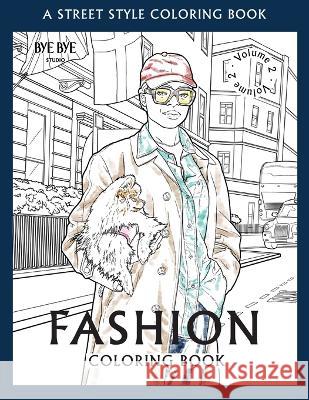 FASHION COLORING BOOK - Vol.2: A Street-Style Coloring Book for fashion lovers Bye Bye Studio 9783952572399 Bye Bye Studio