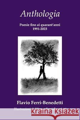Anthologia 1991-2023: Poesie fino ai quarant'anni Silvano Ferri-Benedetti Flavio Ferri-Benedetti  9783952585900 Sbvv.Ch