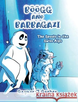 B??gg and Barbagazi: The Spooks in the Swiss Alps Gaynor J. Greber Wisnu Wisn 9783952601303