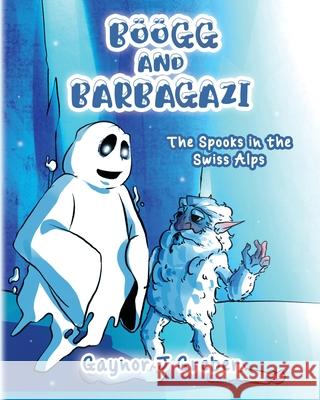 B??gg and Barbagazi: The Spooks in the Swiss Alps Gaynor J. Greber Wisnu Wisn 9783952601310 Alphorn Press