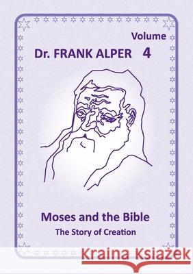 Moses and the Bible, Volume 4: The Story of Creation Frank Alper Katharina Alper 9783952604410 Edition Adamis