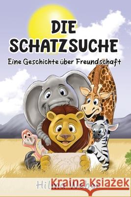 Die Schatzsuche: Eine Geschichte ?ber Freundschaft: Eine Geschichte ?ber Freundschaft Hilma Weber 9783952606216