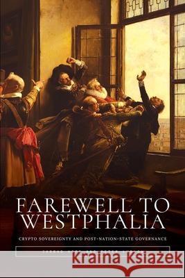 Farewell to Westphalia: Crypto Sovereignty and Post-Nation-State Governance Jarrad Hope Peter Ludlow 9783952627518 Logos Press Engine
