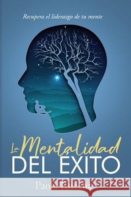 La Mentalidad del ?xito: Recupera el liderazgo de tu mente Paola Knecht 9783952628300 Paola Knecht