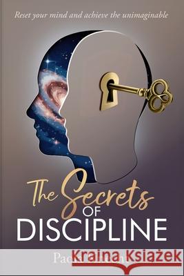 The Secrets of Discipline: Reset your mind and achieve the unimaginable Paola Knecht 9783952628317 Paola Knecht
