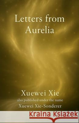 Letters from Aurelia Xuewei Xie-Sonderer Xuewei Xie 9783952633816