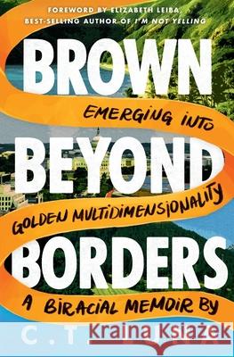 Brown Beyond Borders: Emerging Into Golden Multidimensionality C. T. Luna 9783952636404 C.T. Luna