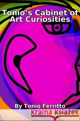 Tonio's Cabinet of Art Curiosities Tonio Ferritto 9783952638736 Ghost & Scrolllight Editions