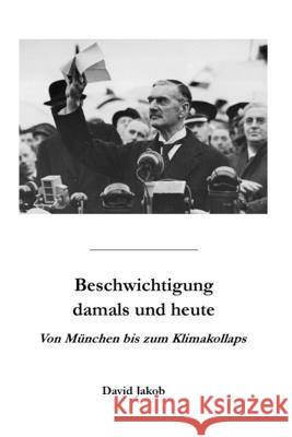 Beschwichtigung damals und heute: Von M?nchen bis zum Klimakollaps David Jakob 9783952639474 David Jakob Verlag