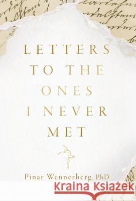 Letters to the Ones I Never Met Pinar Wennerberg 9783952640715 Dr. Pinar Wennerberg