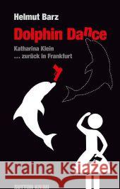 Dolphin Dance : Katharina Klein ... zurück in Frankfurt Barz, Helmut 9783954000388 Sutton Verlag