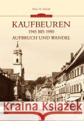 Kaufbeuren 1945 bis 1980 : Aufbruch und Wandel Schmidt, Heinz R. 9783954000975 Sutton Verlag