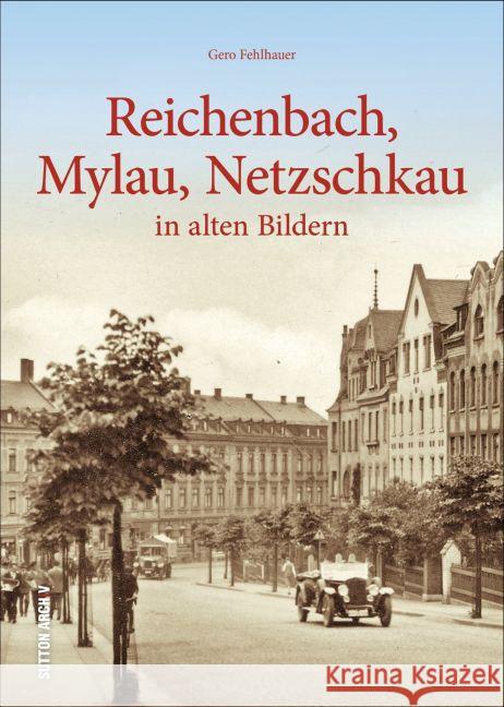 Reichenbach, Mylau, Netzschkau Fehlhauer, Gero 9783954007622 Sutton Verlag GmbH