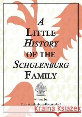 A Little History of the Schulenburg Family Fritz Schulenburg-Beetzendorf 9783954047482