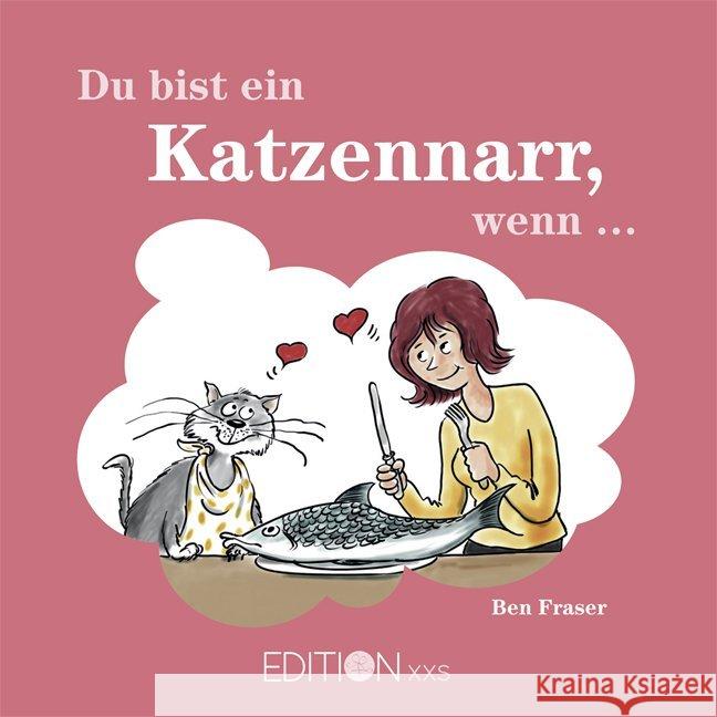 Du bist ein Katzennarr, wenn . . . Fraser, Ben 9783954080311 Edition XXL