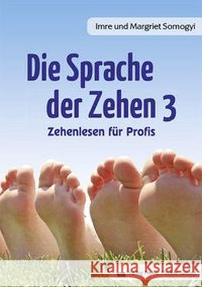 Die Sprache der Zehen. Bd.3 : Zehenlesen für Profis Somogyi, Imre; Somogyi,Margriet 9783954090181 Neuer Merkur Verlag