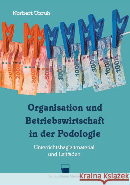 Organisation und Betriebswirtschaft in der Podologie Unruh, Norbert 9783954090648 Neuer Merkur Verlag