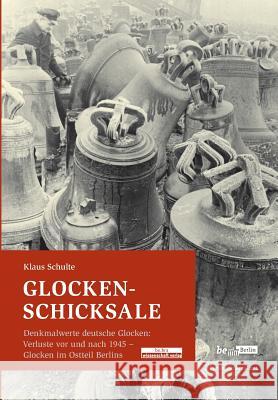 Glocken-Schicksale Schulte, Klaus 9783954102198