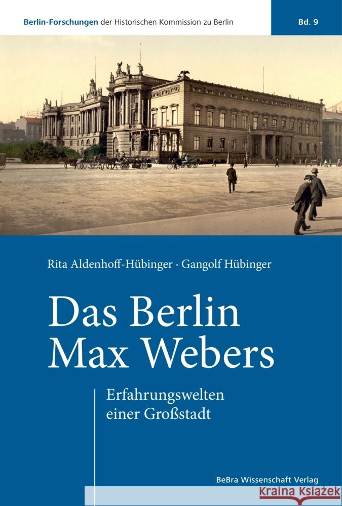 Das Berlin Max Webers Aldenhoff-Hübinger, Rita, Hübinger, Gangolf 9783954103423