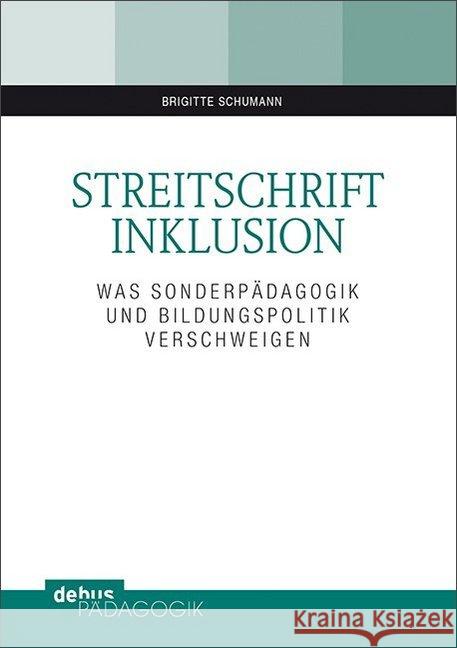 Streitschrift Inklusion : Was Sonderpädagogik und Bildungpolitik verschweigen Schumann, Brigitte 9783954141067